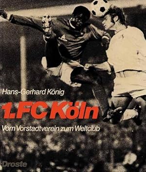 1. FC Köln. Vom Vorstadtverein zum Weltclub.