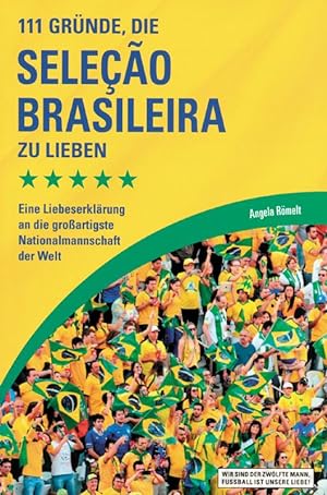 Bild des Verkufers fr 111 Grnde, die Seleo Brasileira zu lieben: Eine Liebeserklrung an die groartigste Nationalmannschaft der Welt. zum Verkauf von AGON SportsWorld GmbH