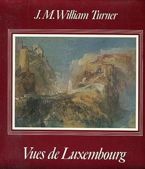 Bild des Verkufers fr Vues Pittoresques de Luxembourg: Dessins et Aquarelles par J. M. William Turner, 1775-1851. zum Verkauf von Antiquariat am Flughafen