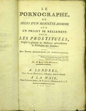 Immagine del venditore per Le Pornographe, ou Ides d'un Honnte-Homme sur un Projet de Rglement pour les Prostitues, Propre  prvenir les Malheurs qu'occasionne le Publicisme des Femmes: Avec Des Notes Historiques et Justificatives. [Premiere et seconde Parties]. venduto da Antiquariat Weinek