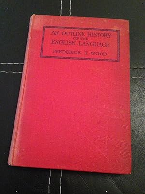 An outline history of the English language by Frederick T Wood