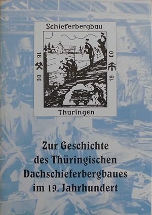 Zur Geschichte des Thüringischen Dachschieferbergbaues im 19. Jahrhundert - Ein entwicklungsgesch...
