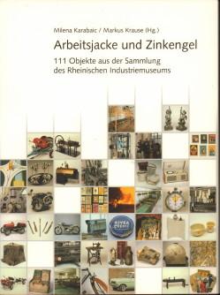 Seller image for Arbeitsjacke und Zinkengel. 111 Objekte aus der Sammlung des Rheinischen Industriemuseums. for sale by Antiquariat Jenischek