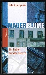 Mauerblume: Ein Leben auf der Grenze. -