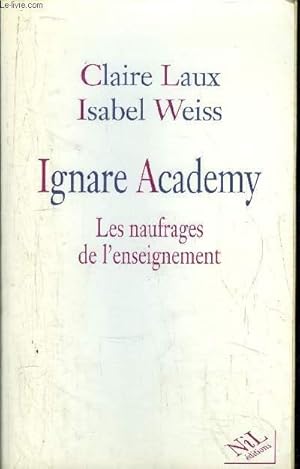 Seller image for IGNARE ACADEMY - LES NAUFRAGES DE L'ENSEIGNEMENT for sale by Le-Livre
