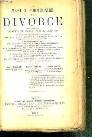 Image du vendeur pour MANUEL FORMULAIRE DU DIVORCE CONTENANT LA LOI DU 19-27 JUILLET 1884 ET TOUS LES ARTICLES DU CODE CIVIL RELATIFS AU DIVORCE ARTICLE PAR ARTICLE; 1 La lgislation antrieure; 2 Le rsum des travaux et dbats parlementaires; 3 L expos, complet et raison mis en vente par Le-Livre