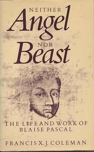 Neither Angel Nor Beast: The Life and Work of Blaise Pascal