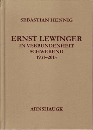 Ernst Lewinger - In Verbundenheit schwebend. 1931-2015