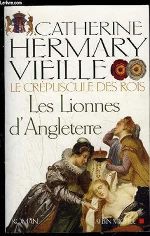 Image du vendeur pour LE CREPUSCULE DES ROIS- LES LIONNES D ANGLETERRE mis en vente par Le-Livre