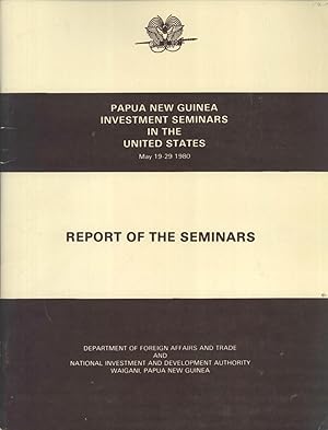 Image du vendeur pour Papua New Guinea Investment Seminars in the United States, May 19-29, 1980: Report of the Seminars mis en vente par Masalai Press