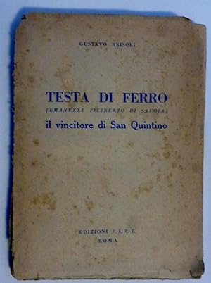 Seller image for TESTA DI FERRO ( EMANUELE FILIBERTO DI SAVOIA ) Il Vincitore di San Quintino for sale by Historia, Regnum et Nobilia