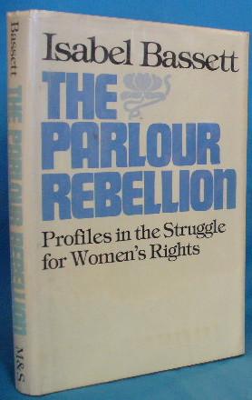The Parlour Rebellion: Profiles in the Struggle for Women's Rights