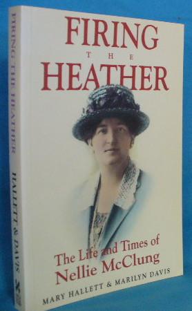 Seller image for Firing the Heather: The Life and Times of Nellie McClung for sale by Alhambra Books