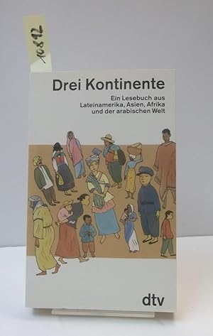 Seller image for Drei Kontinente. Ein Lesebuch aus Lateinamerika, Asien, Afrika und der arabischen Welt. for sale by AphorismA gGmbH