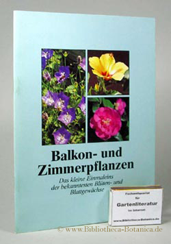 Bild des Verkufers fr Balkon- und Zimmerpflanzen. Das kleine Eimnaleins der bekanntesten Blten und Blattgewchse. zum Verkauf von Bibliotheca Botanica