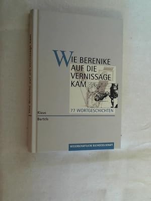 Imagen del vendedor de Wie Berenike auf die Vernissage kam : 77 Wortgeschichten. a la venta por Versandantiquariat Christian Back