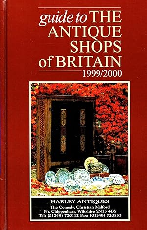 Guide To The Antique Shops Of Britain 1999 - 2000 :