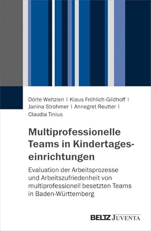 Bild des Verkufers fr Multiprofessionelle Teams in Kindertageseinrichtungen : Evaluation der Arbeitsprozesse und Arbeitszufriedenheit von multiprofessionell besetzten Teams in Baden-Wrttemberg zum Verkauf von AHA-BUCH GmbH