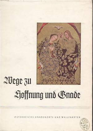 Image du vendeur pour Wege zu Hoffnung und Gnade. sterreichs Gnadenorte und Wallfahrten. mis en vente par Antiquariat Burgverlag