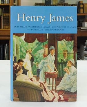 Henry James: Daisy Miller * Washington Square * The Portrait of a Lady * The Bostonians * The Asp...