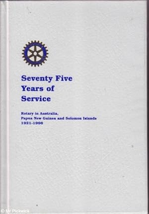 Seller image for Seventy Five Years of Service: Rotary in Australia, Papua New Guinea and Solomon Islands for sale by Mr Pickwick's Fine Old Books