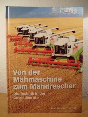 Von der Mähmaschine zum Mähdrescher. Die Technik in der Getreideernte