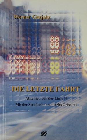 Seller image for Die letzte Fahrt. Abschied von der Linie 33. Mit der Straenbahn durchs Geiseltal., for sale by Versandantiquariat Hbald