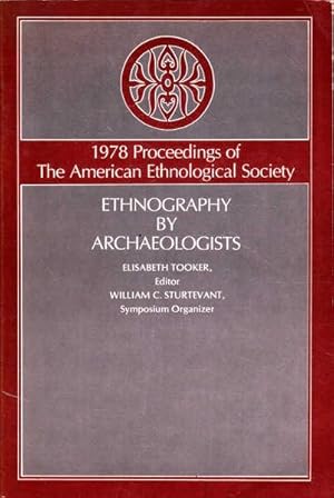 Ethnography by Archaeologists: 1978 Proceedings of The American Ethnological Society