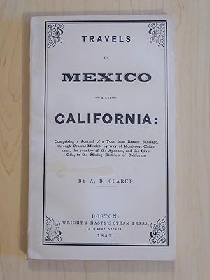 Seller image for Travels in Mexico and California: Comprising a Journal of a Tour from Brazos Santiago, Through Central Mexico, By Way of Monterey, Chihuahua, the Country of the Apaches, and the River Gila, to the Mining Districts of California for sale by Bradley Ross Books