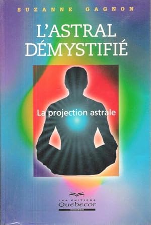 L'Astral démystifié : la Projection Astrale