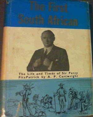 Imagen del vendedor de The First South African: The Life and Times of Sir Percy FitzPatrick a la venta por Chapter 1
