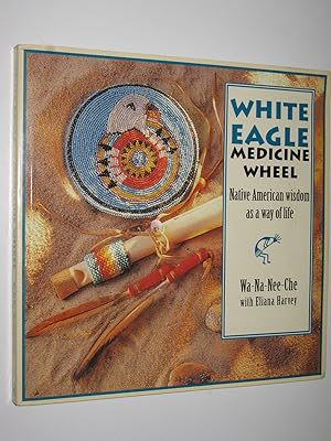 Immagine del venditore per White Eagle Medicine Wheel : Native American Wisdom as a Way of Life venduto da Manyhills Books