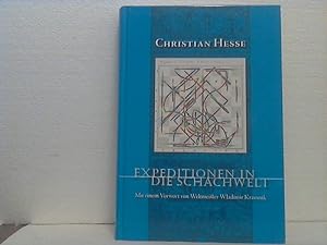 Expeditionen in die Schachwelt. - Helden, Taten, Denkanstöße. Christian Hesse. - Mit einem Vorw. ...