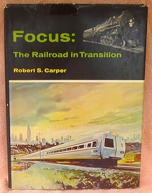 Seller image for Focus: The Railroad in Transition - 1st Edition/1st Printing for sale by Argyl Houser, Bookseller