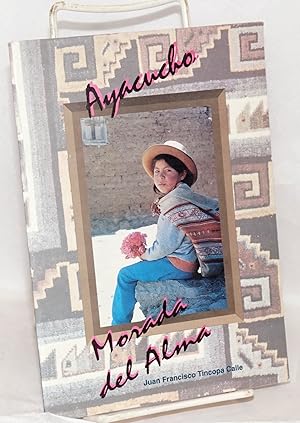 Imagen del vendedor de Ayacucho: Morada del alma: origen quechua de la palabra y su traduccin al castellano a la venta por Bolerium Books Inc.