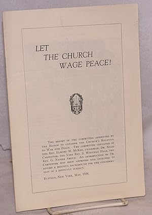 Let the Church wage peace: The report of the committee appointed by the Bishop to consider the Ch...