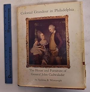 Colonial Grandeur in Philadelphia: The House and Furniture of General John Cadwalader