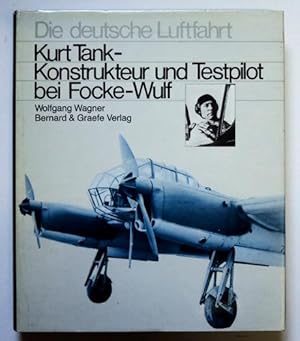 Die Deutsche Luftahrt 1: Kurt Tank - Konstrukteur und Testpilot bei Focke-Wulf. Das Lebenswerk Ei...