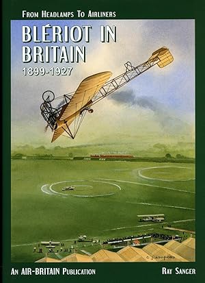 Image du vendeur pour Blriot In Britain 1899-1927 | From Headlamps to Airliners mis en vente par Little Stour Books PBFA Member