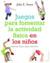 JUEGOS PARA FOMENTAR LA ACTIVIDAD FISICA EN LOS NIÑOS , Deportes, fitness, danza, ejercicios .
