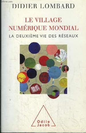 Bild des Verkufers fr LE VILLAGE NUMERIQUE MONDIAL - LA DEUXIEME VIE DES RESEAUX zum Verkauf von Le-Livre