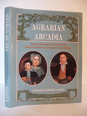 Seller image for Agrarian Arcadia: Anglo-Virginian Planters of Wilkes County, Georgia in the 1850s for sale by ARABESQUE BOOKS