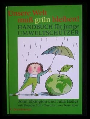 Seller image for Unsere Welt muss grn bleiben! Handbuch fr junge Umweltschtzer for sale by ANTIQUARIAT Franke BRUDDENBOOKS