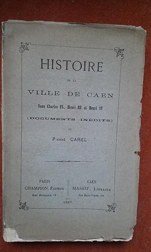Histoire de la Ville de Caen sous Charles IX, Henri III et Henri IV (Documents inédits)