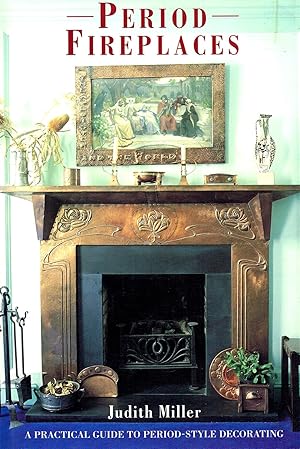 Period Fireplaces : A Practical Guide To Period - Style Decorating :