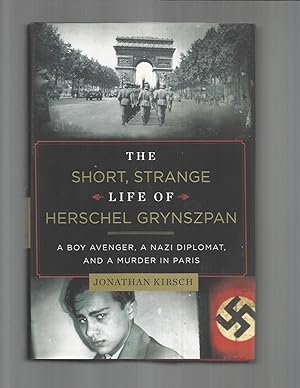 Seller image for THE SHORT, STRANGE LIFE OF HERSCHEL GRYNSZPAN: A Boy Avenger, A Nazi Diplomat And A Murder In Paris. for sale by Chris Fessler, Bookseller