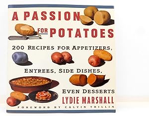 Passion for Potatoes: 200 Recipes for Appetizers, Entrees, Side Dishes, Even Desserts