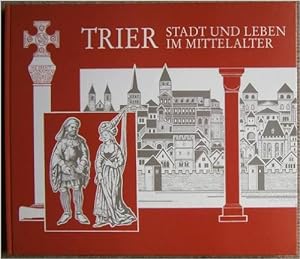 Image du vendeur pour Trier. Stadt und Leben im Mittelalter. Text und Bild von Lambert Dahm. mis en vente par Antiquariat Heinzelmnnchen