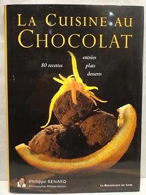 La cuisine au Chocolat 80 recettes, entrées, plats, desserts