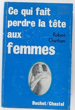 Seller image for Ce qui fait perdre la tte aux femmes for sale by Librairie du Bassin